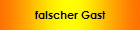 falscher Gast
